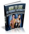 Thumbnail How to Lose 10 Pounds Naturally - eBook and Audio (PLR)