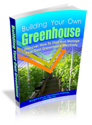 Product picture Building Your Own Greenhouse - Viral eBook plr