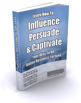 Product picture Influence, Persuade & Captivate Your Way to an Online Busine