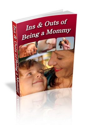 Product picture Ins and Outs of Being a Mommy PLR