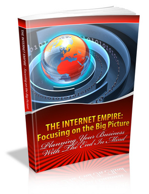 Product picture Internet Empires - Focusing on the Big Picture - Viral eBook
