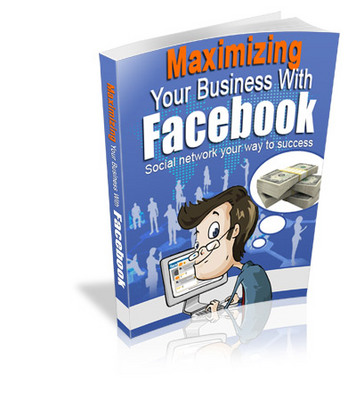 Product picture Maximizing Your Business with Facebook (Viral PLR)