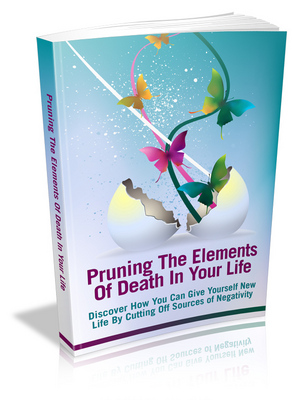Product picture Pruning the Elements of Death In Your Life - Viral eBook
